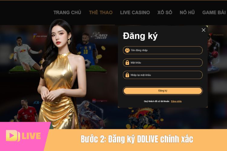 Thực hiện đăng ký DDLIVE cùng nhà cái