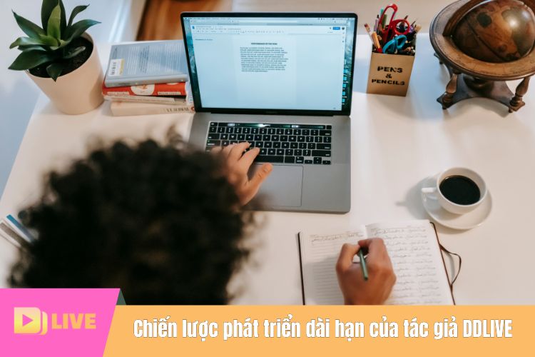 Chiến lược phát triển dài hạn của tác giả DDLIVE