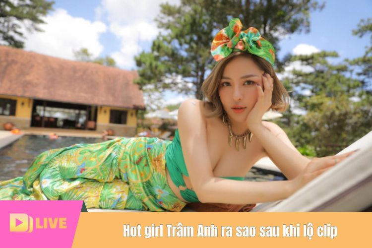 Hot girl Trâm Anh ra sao sau khi lộ clip