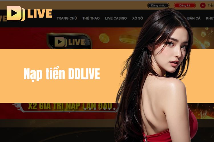 Hướng Dẫn Nạp Tiền DDlive Nhanh Chóng Và Chi Tiết Nhất