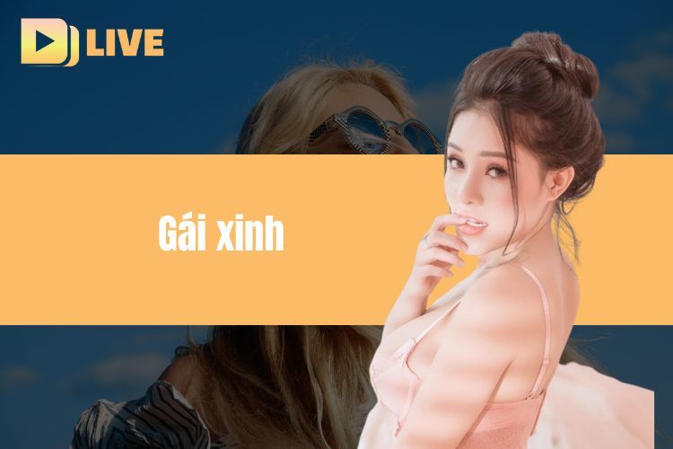 Khám Phá Kho Video Gái Xinh DDlive Siêu Khủng