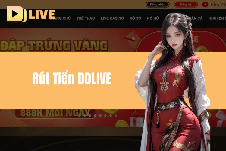 Rút Tiền DDlive - Tốc Độ Siêu Nhanh, Tiền Về Tài Khoản