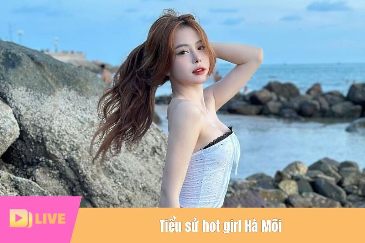 Tiểu sử hot girl Hà Môi